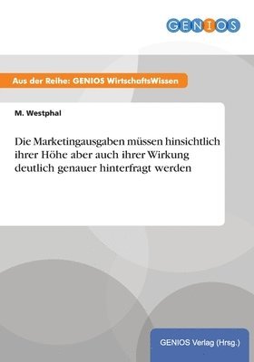 M. Westphal - Die Marketingausgaben müssen hinsichtlich ihrer Höhe aber auch ihrer Wirkung deutlich genauer hinterfragt werden, Häftad