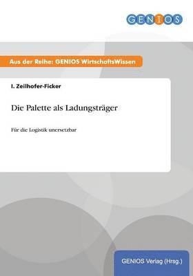 I. Zeilhofer-Ficker - Die Palette als Ladungsträger, Häftad