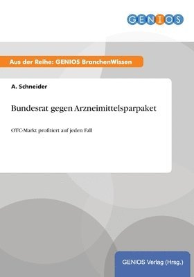 A Schneider, A. Schneider - Bundesrat gegen Arzneimittelsparpaket, Häftad