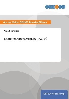 Branchenreport Ausgabe 1/2014 1