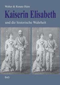 bokomslag Kaiserin Elisabeth und die historische Wahrheit