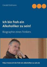 bokomslag Ich bin froh ein Alkoholiker zu sein!