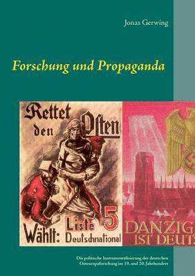 Forschung und Propaganda - Die politische Instrumentalisierung der deutschen Osteuropaforschung im 19. und 20. Jahrhundert 1