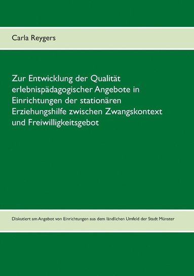 bokomslag Zur Entwicklung der Qualitat erlebnispadagogischer Angebote in Einrichtungen der stationaren Erziehungshilfe zwischen Zwangskontext und Freiwilligkeitsgebot