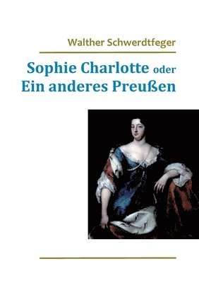 bokomslag Sophie Charlotte oder Ein anderes Preußen