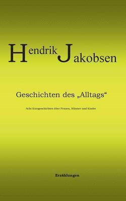 Hendrik Jakobsen - Geschichten des Alltags - 8 Kurzgeschichten über Männer, Frauen und Kinder, Häftad