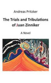 bokomslag The Trials and Tribulations of Juan Zinniker