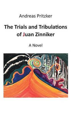 Andreas Pritzker - Trials and Tribulations of Juan Zinniker, Häftad