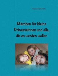 bokomslag Märchen für kleine Prinzessinnen und alle, die es werden wollen