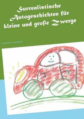 Surrealistische Autogeschichten fr kleine und groe Zwerge 1