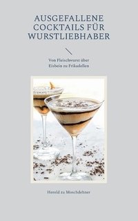 bokomslag Ausgefallene Cocktails fr Wurstliebhaber