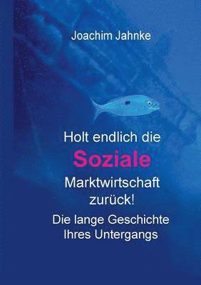 Joachim Jahnke - Holt endlich die Soziale Marktwirtschaft zurück!, Häftad