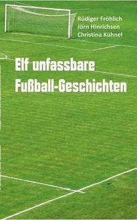 bokomslag Elf unfassbare Fuball-Geschichten