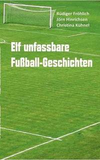 bokomslag Elf unfassbare Fussball-Geschichten