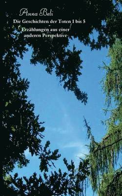 Geschichten der Toten 1 bis 5 - Erzählungen aus einer anderen Perspektive