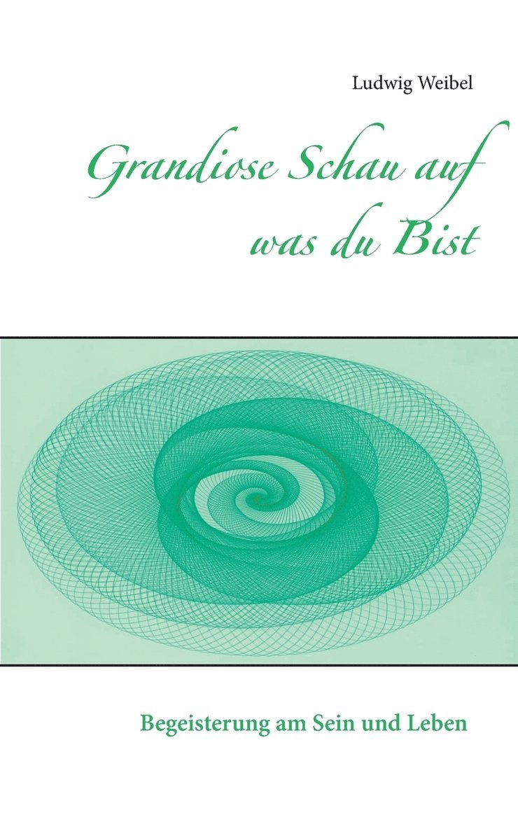 Ludwig Weibel - Grandiose Schau auf was du Bist, Häftad