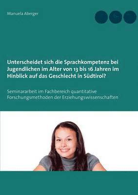 Unterscheidet sich die Sprachkompetenz bei Jugendlichen im Alter von 13 bis 16 Jahren im Hinblick auf das Geschlecht in Sudtirol? 1