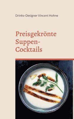 Preisgekrönte Suppen-Cocktails
