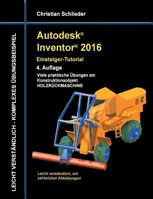 Christian Schlieder - Autodesk Inventor 2016 - Einsteiger-Tutorial Holzrückmaschine, Häftad