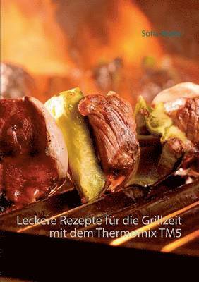 bokomslag Leckere Rezepte fr die Grillzeit mit dem Thermomix TM5