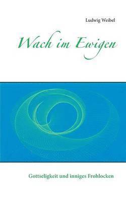 Ludwig Weibel - Wach im Ewigen, Häftad