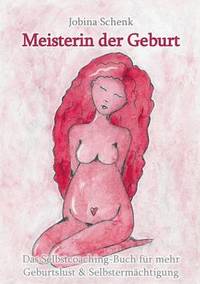 bokomslag Meisterin der Geburt: Das Selbstcoaching-Buch für mehr Geburtslust & Selbstermächtigung