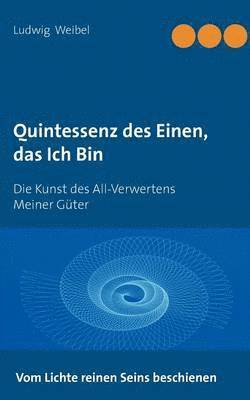 Ludwig Weibel - Quintessenz des Einen, das Ich Bin, Häftad