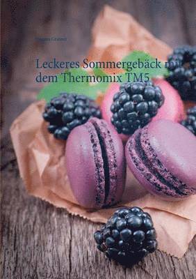 bokomslag Leckeres Sommergebck mit dem Thermomix TM5