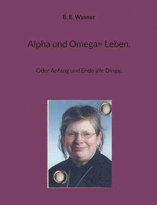 bokomslag Alpha und Omega= Leben.