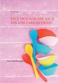 bokomslag Back dich schlank nach der Low Carb Methode!