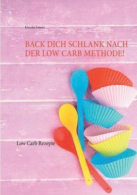 bokomslag Back dich schlank nach der Low Carb Methode!