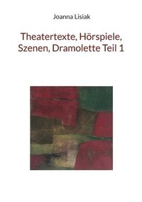 bokomslag Theatertexte, Hoerspiele, Szenen, Dramolette Teil 1