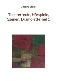 bokomslag Theatertexte, Hrspiele, Szenen, Dramolette Teil 1