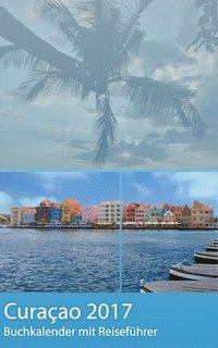 bokomslag Curacao 2017 - Buchkalender Terminplaner mit 40-seitigem Reisefhrer - Planen, Entdecken und Trumen