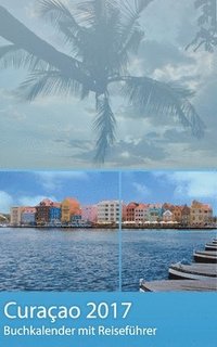 bokomslag Curacao 2017 - Buchkalender Terminplaner mit 40-seitigem Reisefuhrer - Planen, Entdecken und Traumen