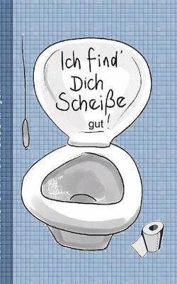 Ich find dich Scheie...gut! - Notizbuch 1