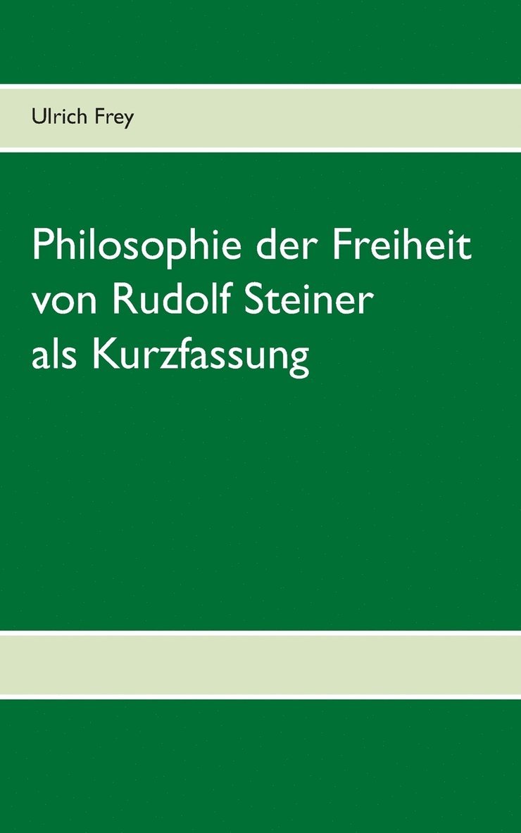 Die Philosophie der Freiheit von Rudolf Steiner als Kurzfassung 1
