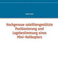 bokomslag Hochgenaue satellitengestützte Positionierung und Lagebestimmung eines Mini-Helikopters