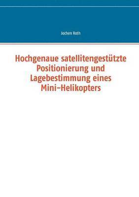 bokomslag Hochgenaue satellitengestützte Positionierung und Lagebestimmung eines Mini-Helikopters