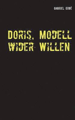 Doris, Modell wider Willen 1