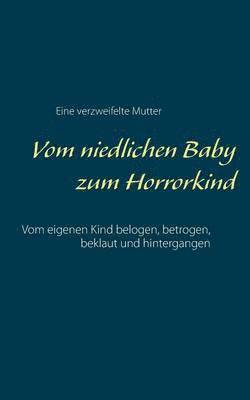 Eine Verzweifelte Mutter, Eine verzweifelte Mutter - Vom niedlichen Baby zum Horrorkind, Häftad