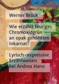 bokomslag Wie erzhlt feuriges Chromoxidgrn an opak gehhtem Inkarnat? Lyrisch-expressive Erzhlweisen bei Andrea Hano