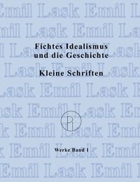 bokomslag Fichtes Idealismus und die Geschichte. Kleine Schriften.