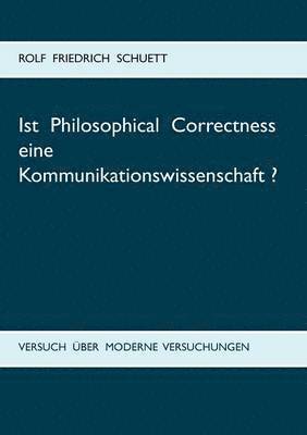 Ist Philosophical Correctness eine Kommunikationswissenschaft? 1