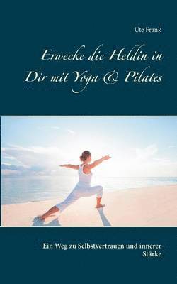 bokomslag Erwecke die Heldin in Dir mit Yoga & Pilates