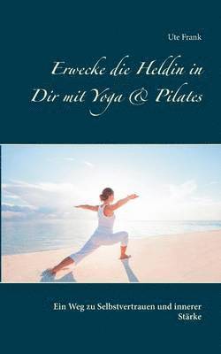 Erwecke die Heldin in Dir mit Yoga & Pilates
