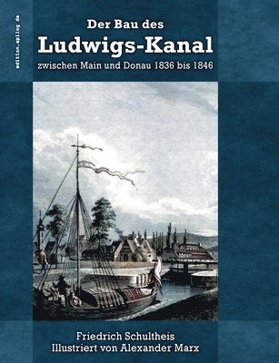 Der Bau des Ludwigs-Kanal zwischen Main und Donau 1836 bis 1846 1