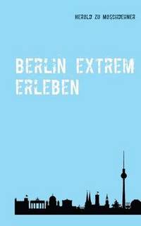 bokomslag Berlin extrem erleben