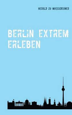 bokomslag Berlin extrem erleben