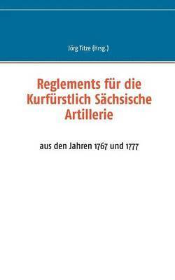 Reglements fur die Kurfurstlich Sachsische Artillerie 1